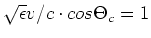 $\sqrt{\epsilon} v/c \cdot cos\Theta_c =1$