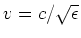 $v=c/\sqrt{\epsilon}$